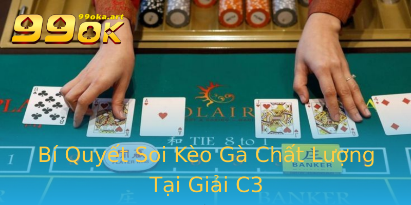 Bí Quyết Soi Kèo Gà Chất Lượng Tại Giải C3 Bí Quyết Soi Kèo Gà Chất Lượng Tại Giải C3