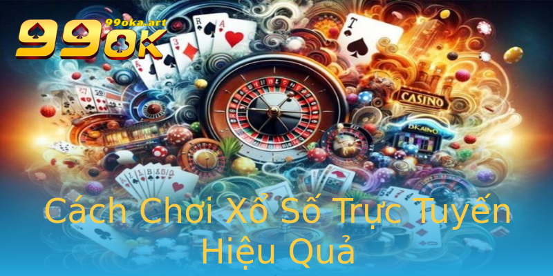 Cách Chơi Xổ Số Trực Tuyến Hiệu Quả Cách Chơi Xổ Số Trực Tuyến Hiệu Quả
