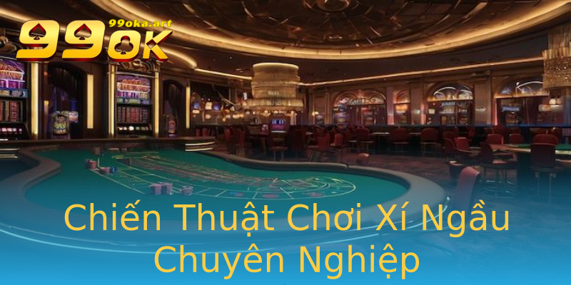 Chiến Thuật Chơi Xí Ngầu Chuyên Nghiệp