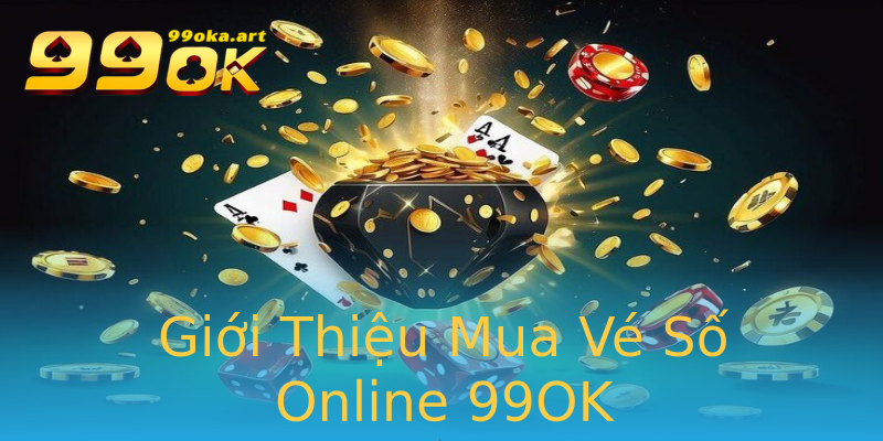 Giới Thiệu Mua Vé Số Online 99OK Giới Thiệu Mua Vé Số Online 99OK