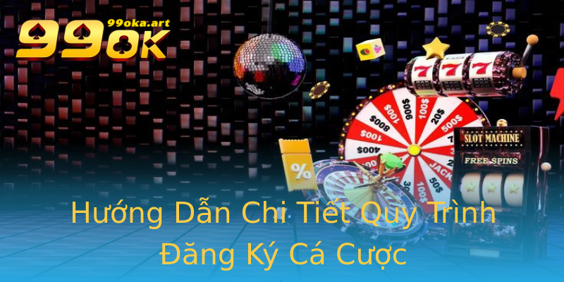 Hướng Dẫn Chi Tiết Quy Trình Đăng Ký Cá Cược