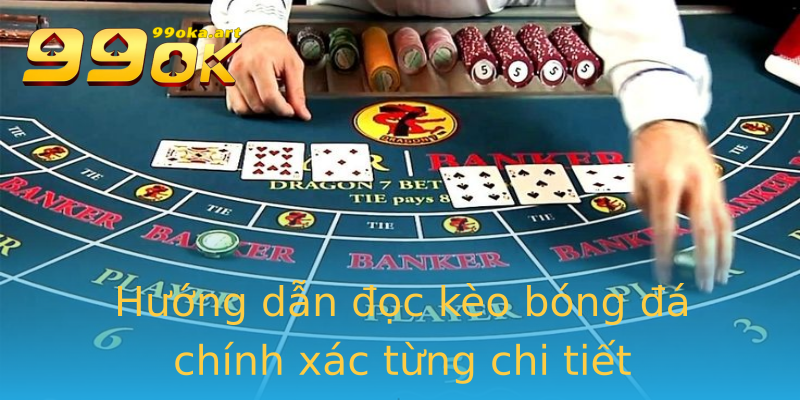 Hướng dẫn đọc kèo bóng đá chính xác từng chi tiết Hướng dẫn đọc kèo bóng đá chính xác từng chi tiết
