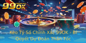 Keo Ty So Chinh Xac 99Ok Bi Quyet Du Oan Than Toc