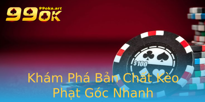 Khám Phá Bản Chất Kèo Phạt Góc Nhanh Khám Phá Bản Chất Kèo Phạt Góc Nhanh