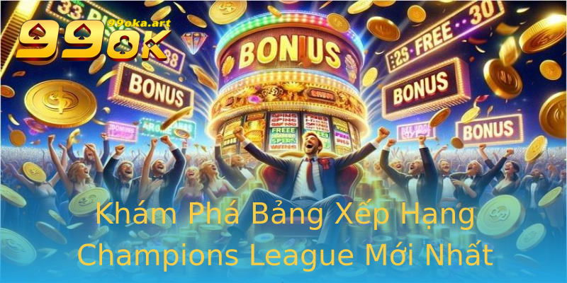 Khám Phá Bảng Xếp Hạng Champions League Mới Nhất
