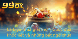 La Liga Mua Giai Moi Cuoc Ua Khoc Liet Va Nhung Bat Ngo Chua Tung Co