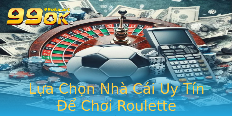 Lựa Chọn Nhà Cái Uy Tín Để Chơi Roulette Lựa Chọn Nhà Cái Uy Tín Để Chơi Roulette
