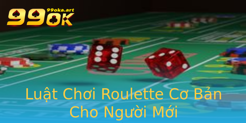 Luật Chơi Roulette Cơ Bản Cho Người Mới Luật Chơi Roulette Cơ Bản Cho Người Mới