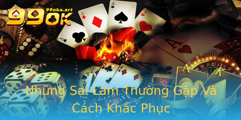 Những Sai Lầm Thường Gặp Và Cách Khắc Phục Những Sai Lầm Thường Gặp Và Cách Khắc Phục