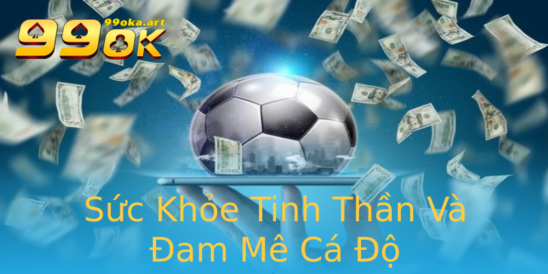 Sức Khỏe Tinh Thần Và Đam Mê Cá Độ Sức Khỏe Tinh Thần Và Đam Mê Cá Độ