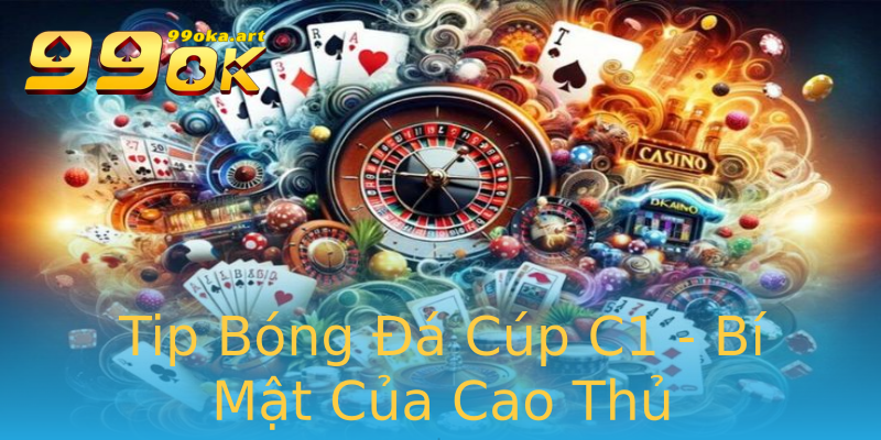 Tip Bóng Đá Cúp C1 - Bí Mật Của Cao Thủ