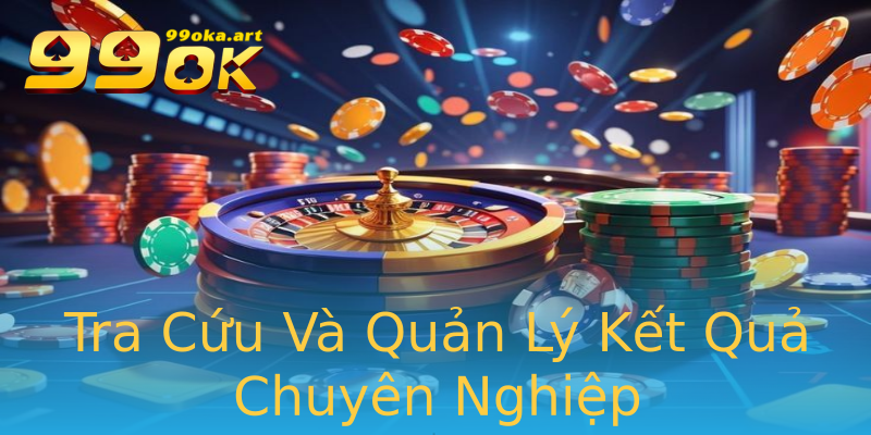Tra Cứu Và Quản Lý Kết Quả Chuyên Nghiệp Tra Cứu Và Quản Lý Kết Quả Chuyên Nghiệp